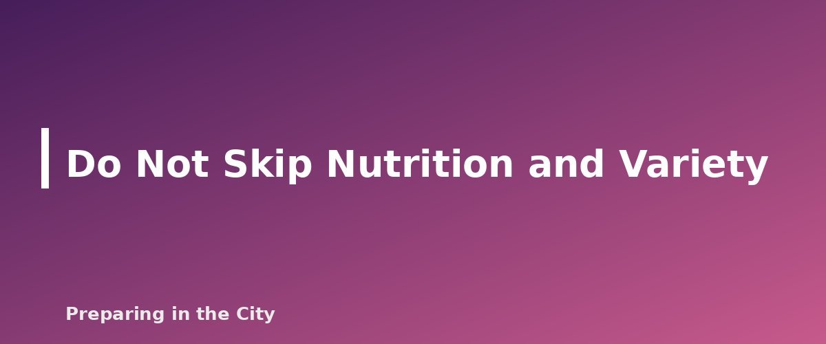 Do Not Skip Nutrition and Variety - section banner for How to Build a 30-Day Emergency Pantry on a Tight Budget, One Grocery Trip at a Time