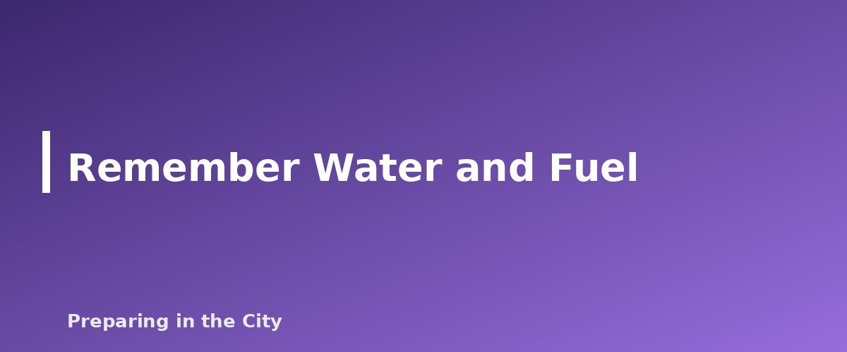 Remember Water and Fuel - section banner for How to Build a 30-Day Emergency Pantry on a Tight Budget, One Grocery Trip at a Time