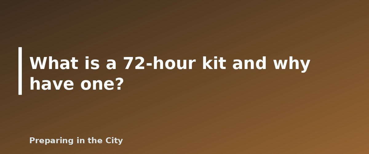 What is a 72-hour kit and why have one? - illustration for 72-Hour Kit Checklist for Families: What to Pack for Every Age