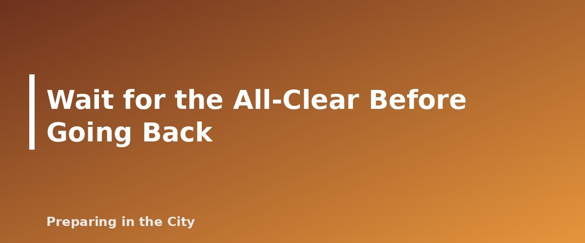 Wait for the All-Clear Before Going Back - section banner for After a Hurricane