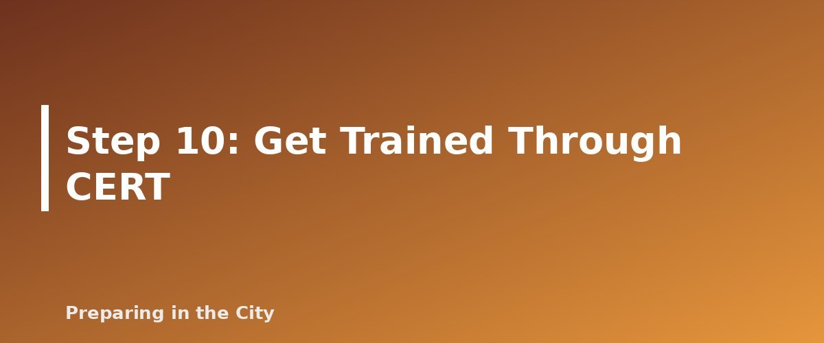 Step 10: Get Trained Through CERT - section banner for How to Build an Apartment Building Emergency Plan With Your Neighbors