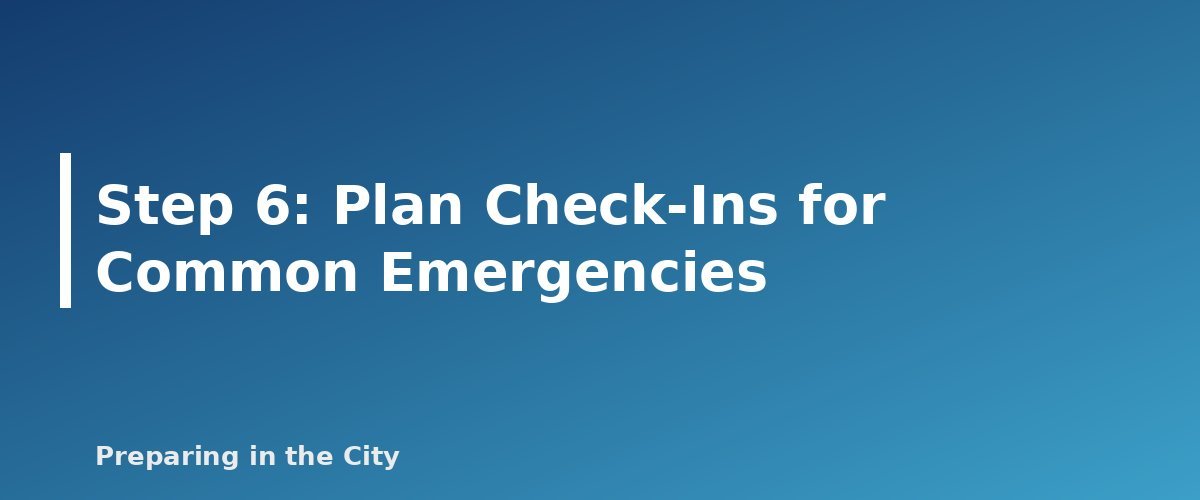 Step 6: Plan Check-Ins for Common Emergencies - section banner for How to Build an Apartment Building Emergency Plan With Your Neighbors