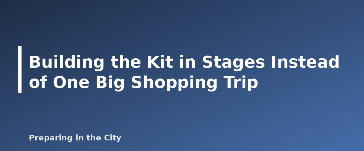 Building the Kit in Stages Instead of One Big Shopping Trip - illustration for Apartment Emergency Kit: What to Keep and Where to Store It