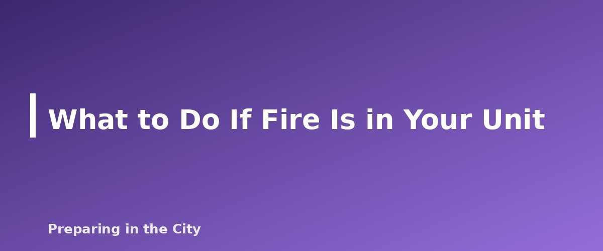 What to Do If Fire Is in Your Unit - section banner for Apartment Fire Safety