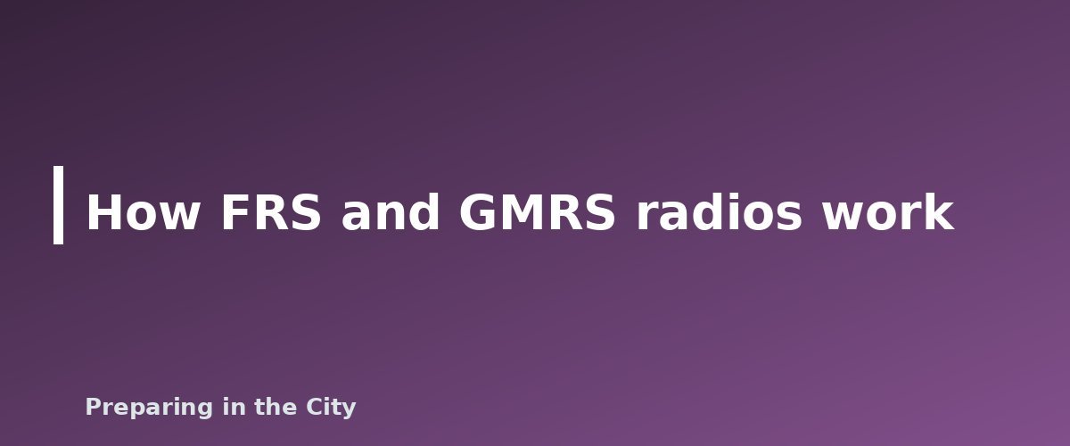 How FRS and GMRS radios work - illustration for Best Survival Walkie-Talkies: What to Look For in an Emergency Radio