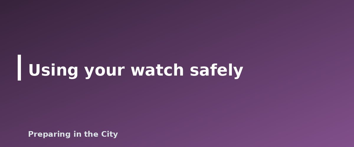 Using your watch safely - illustration for Best Survival Watch: What to Look For and Models Worth Considering