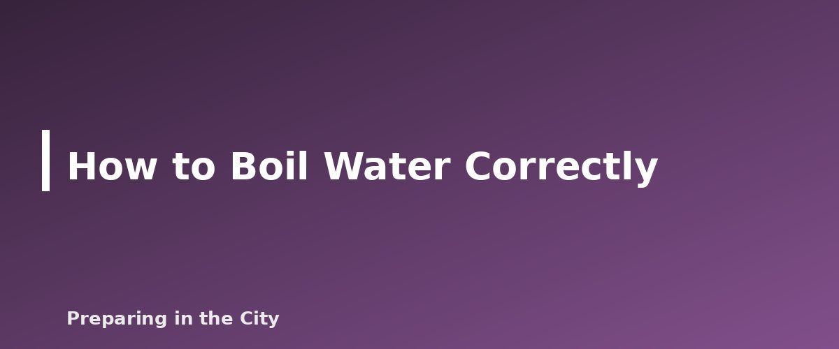 How to Boil Water Correctly - illustration for What to Do When the Water Is Unsafe: Boil Water Advisories Explained