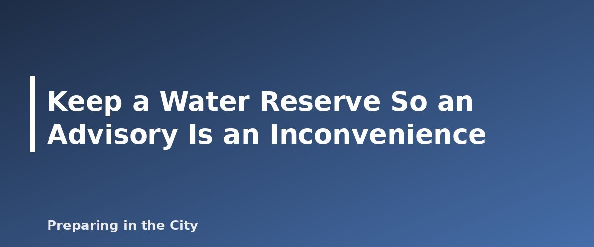 Keep a Water Reserve So an Advisory Is an Inconvenience - illustration for What to Do When the Water Is Unsafe: Boil Water Advisories Explained
