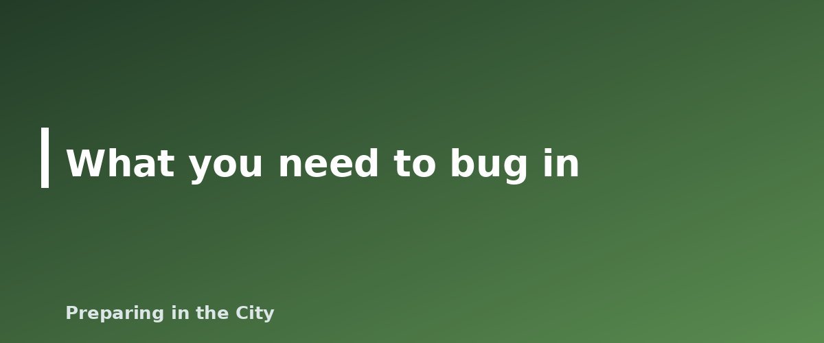 What you need to bug in - illustration for How to Bug In: Staying Safe and Comfortable at Home in an Emergency