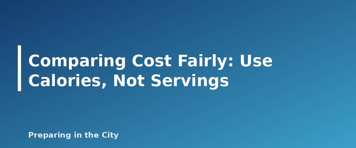 Comparing Cost Fairly: Use Calories, Not Servings - section banner for Canned vs Freeze-Dried vs Dehydrated vs MREs
