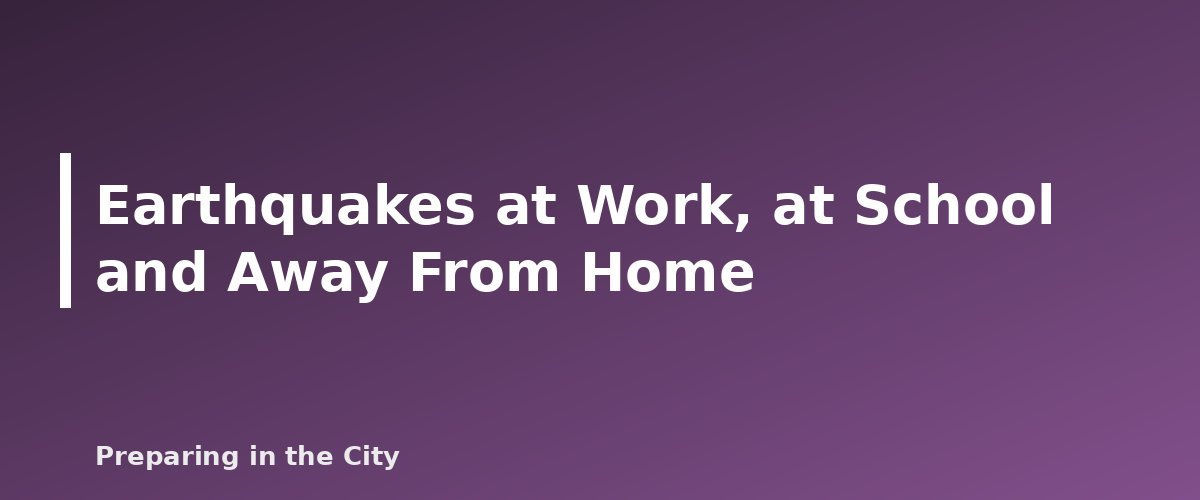 Earthquakes at Work, at School and Away From Home - illustration for Earthquake Preparedness: What to Do Before, During and After
