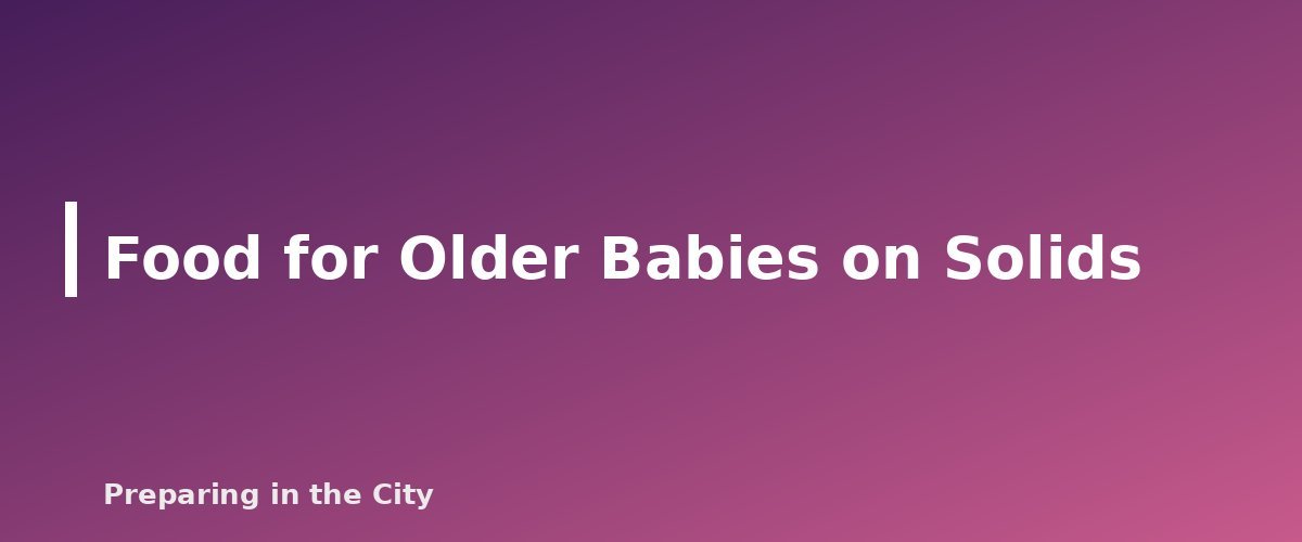 Food for Older Babies on Solids - section banner for Emergency Baby Formula and Infant Food