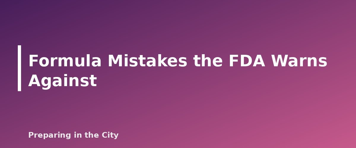 Formula Mistakes the FDA Warns Against - section banner for Emergency Baby Formula and Infant Food