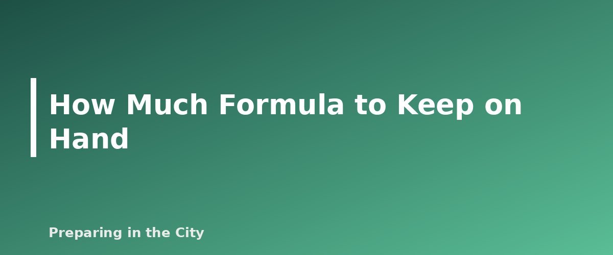 How Much Formula to Keep on Hand - section banner for Emergency Baby Formula and Infant Food