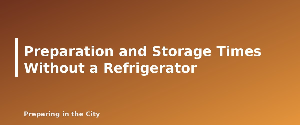 Preparation and Storage Times Without a Refrigerator - section banner for Emergency Baby Formula and Infant Food