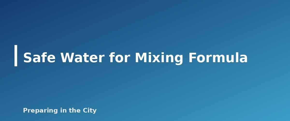 Safe Water for Mixing Formula - section banner for Emergency Baby Formula and Infant Food