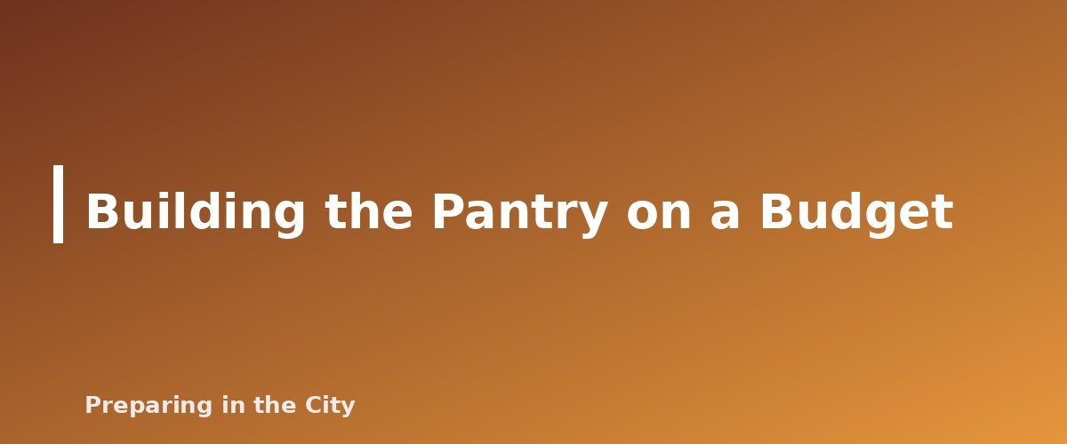 Building the Pantry on a Budget - section banner for Emergency Food Storage Guide