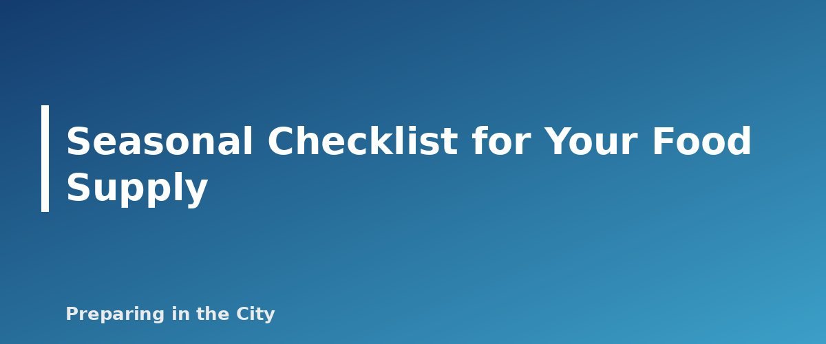 Seasonal Checklist for Your Food Supply - section banner for Emergency Food Storage Guide
