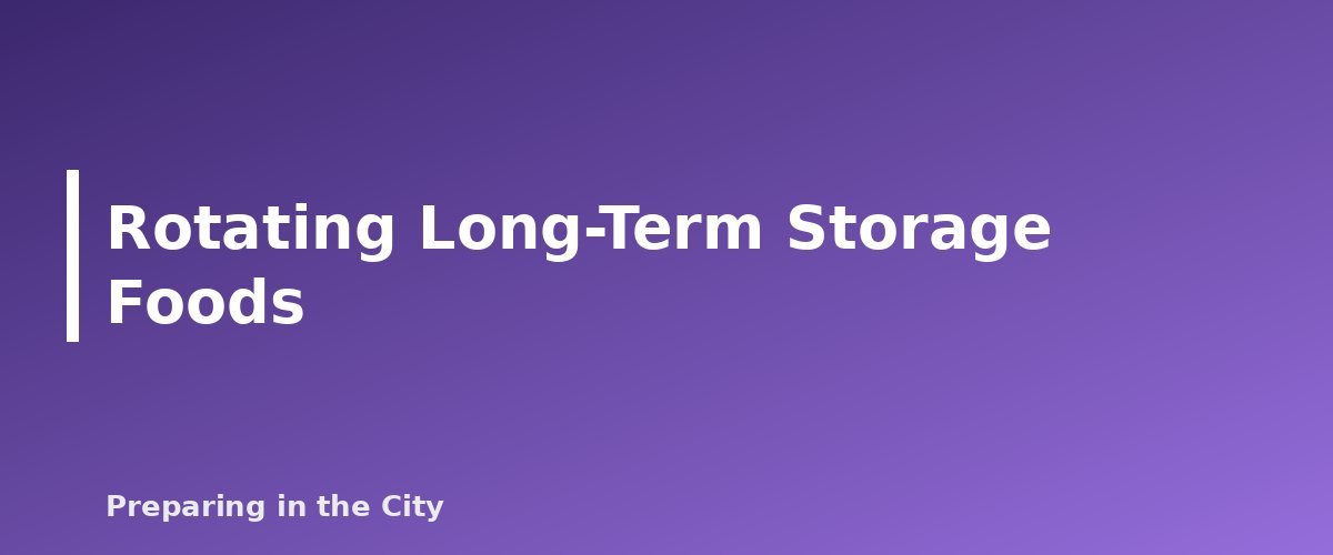 Rotating Long-Term Storage Foods - section banner for Emergency Pantry Rotation