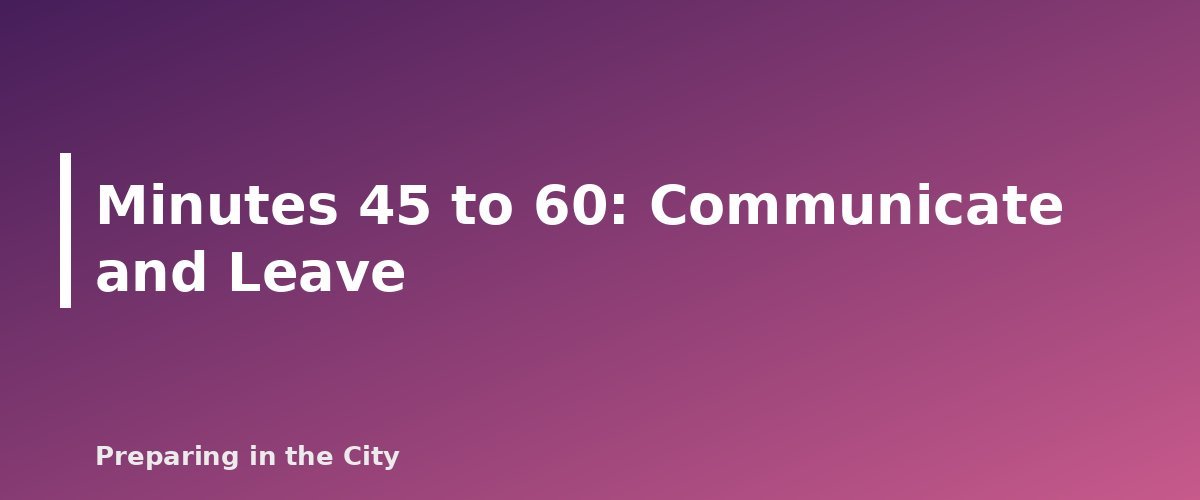 Minutes 45 to 60: Communicate and Leave - section banner for Evacuation Checklist