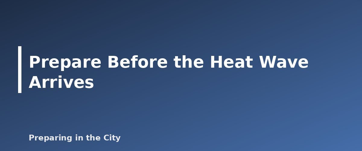 Prepare Before the Heat Wave Arrives - illustration for Extreme Heat Safety: How to Stay Cool During a Heat Wave and Outage