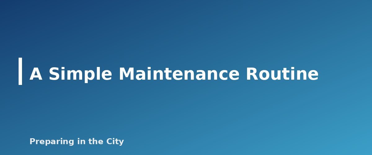 A Simple Maintenance Routine - section banner for First Aid Kit for a Small Apartment
