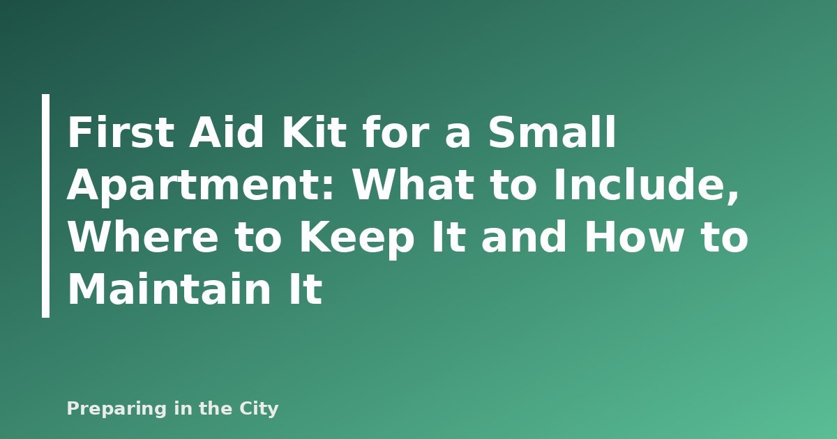 First Aid Kit for a Small Apartment: What to Include, Where to Keep It and How to Maintain It - featured image