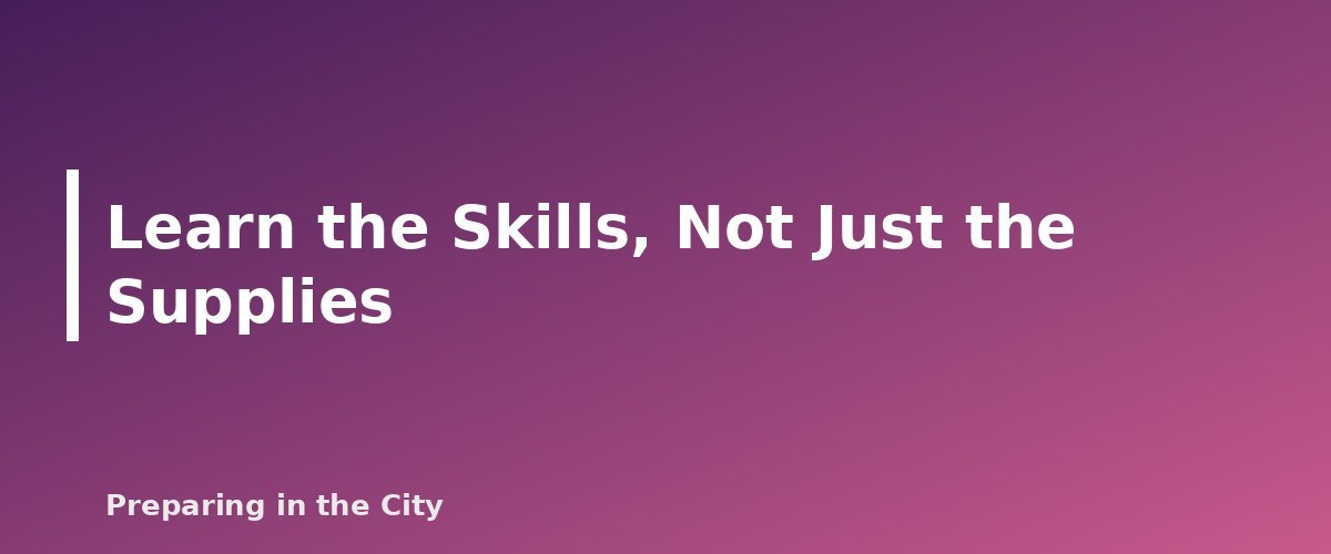 Learn the Skills, Not Just the Supplies - section banner for First Aid Kit for a Small Apartment