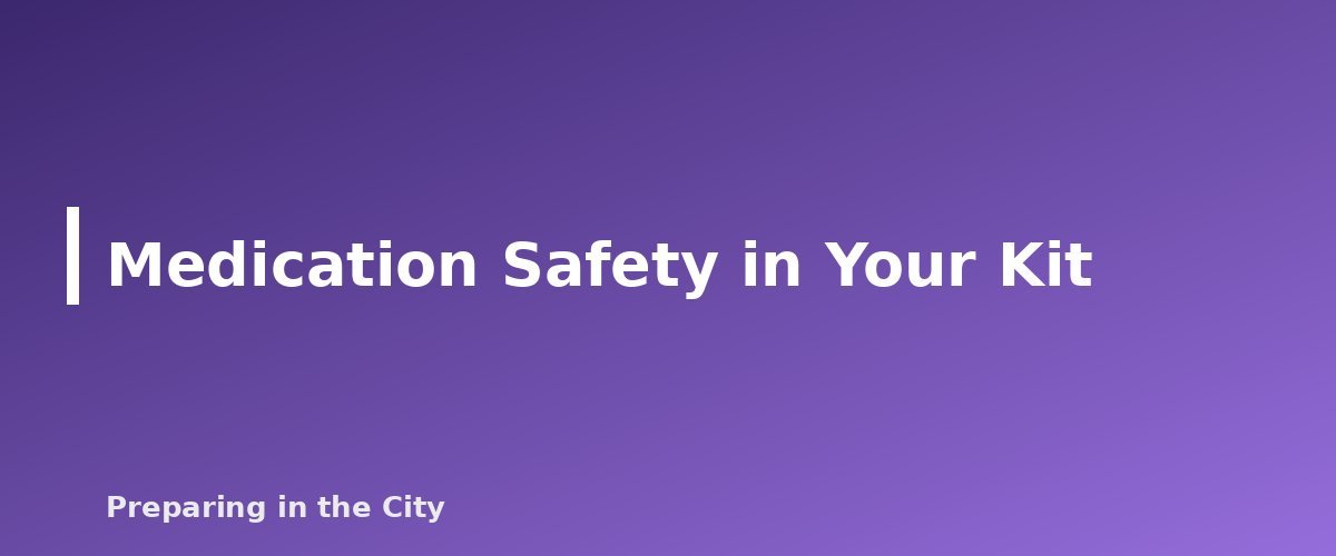 Medication Safety in Your Kit - section banner for First Aid Kit for a Small Apartment
