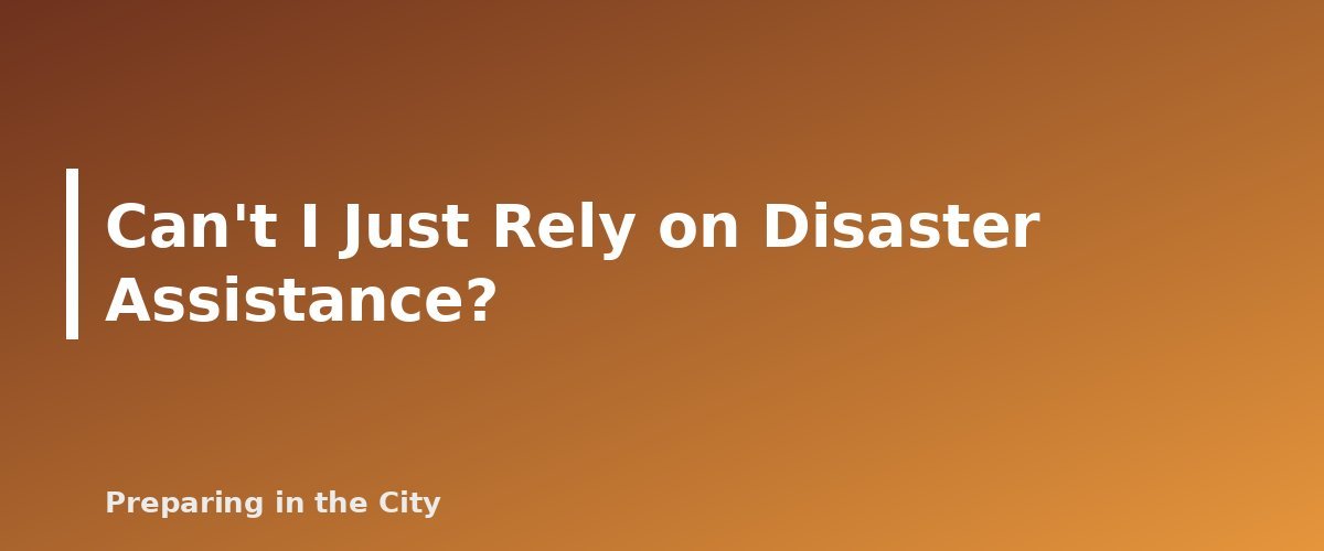 Can't I Just Rely on Disaster Assistance? - section banner for Flood Insurance Basics for Renters and Homeowners