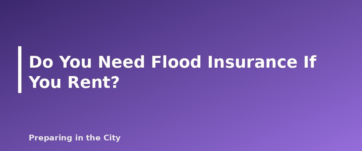 Do You Need Flood Insurance If You Rent? - section banner for Flood Insurance Basics for Renters and Homeowners