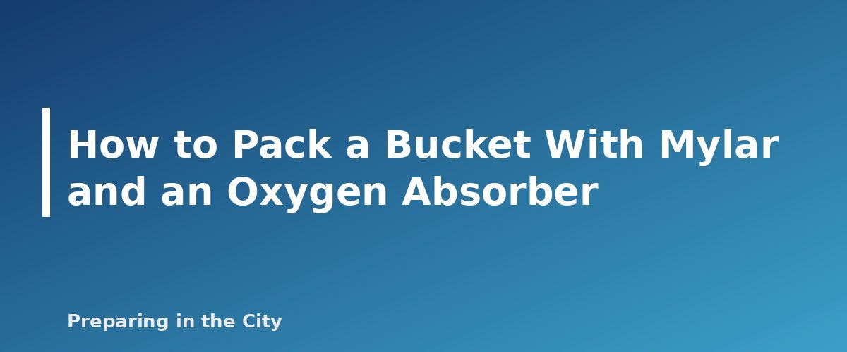 How to Pack a Bucket With Mylar and an Oxygen Absorber - section banner for Food Storage Containers Compared
