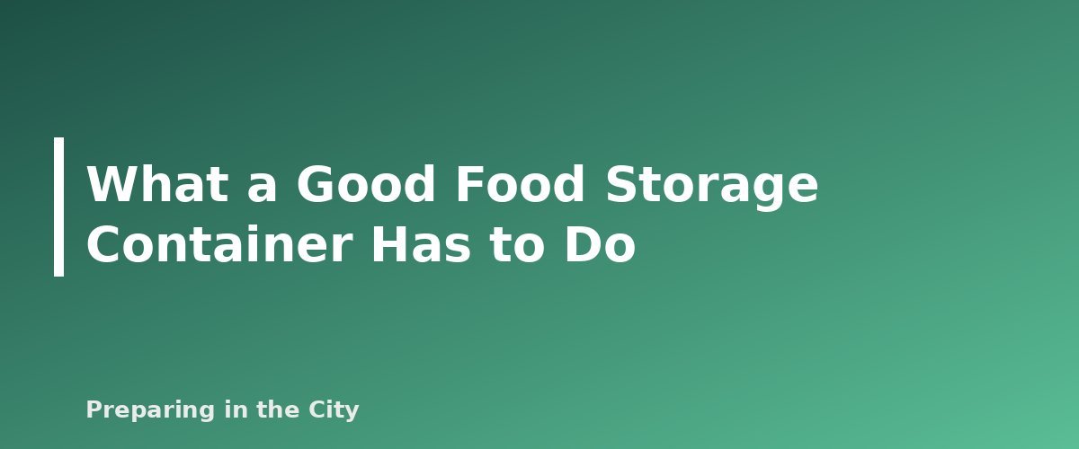 What a Good Food Storage Container Has to Do - section banner for Food Storage Containers Compared