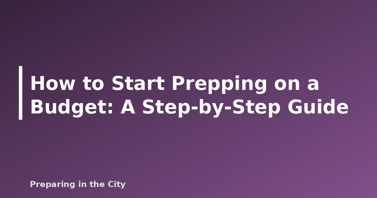 How to Start Prepping on a Budget: A Step-by-Step Guide - featured image