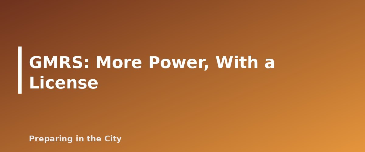 GMRS: More Power, With a License - section banner for Two-Way Radios for Emergencies