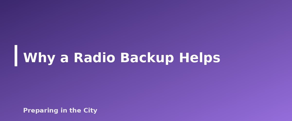 Why a Radio Backup Helps - section banner for Two-Way Radios for Emergencies