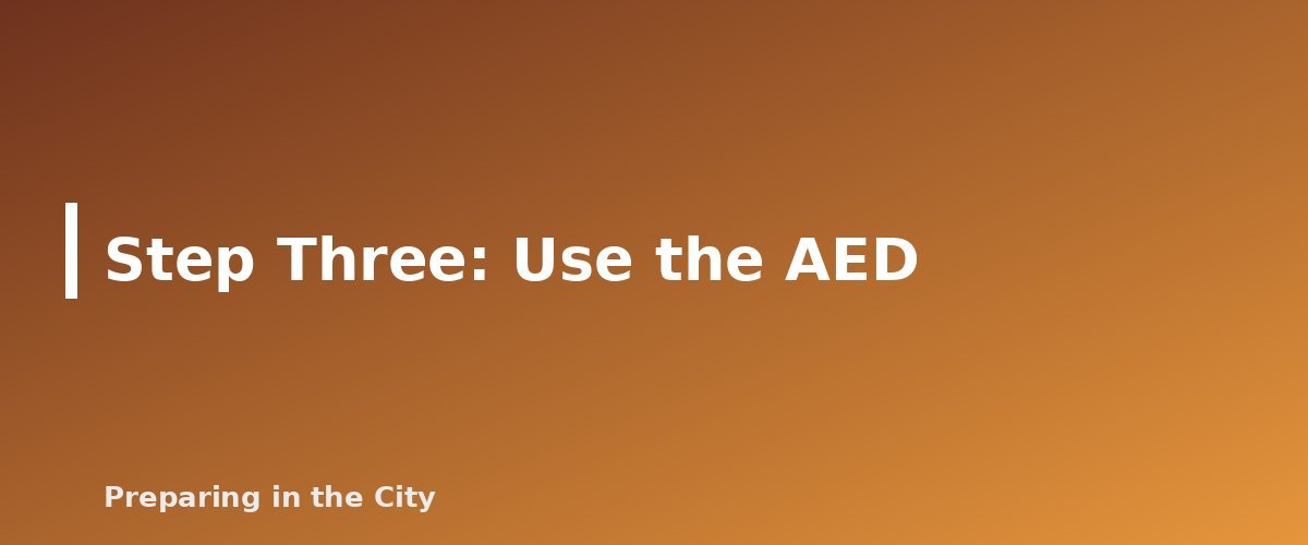 Step Three: Use the AED - section banner for Hands-Only CPR and AED Basics