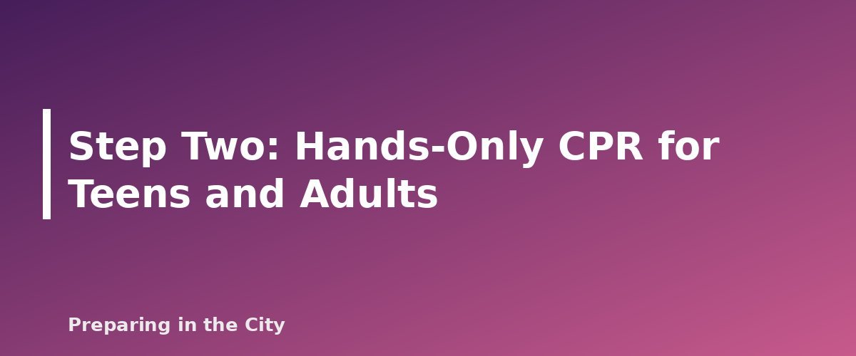Step Two: Hands-Only CPR for Teens and Adults - section banner for Hands-Only CPR and AED Basics