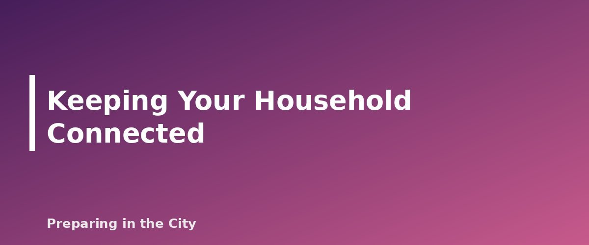 Keeping Your Household Connected - section banner for High Wind and Severe Thunderstorm Safety for Apartments