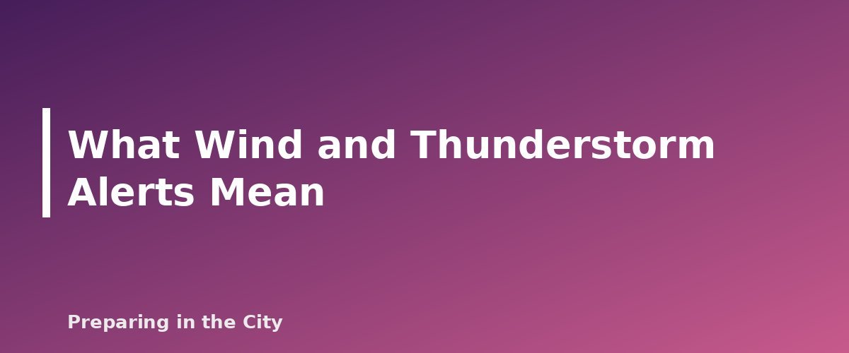What Wind and Thunderstorm Alerts Mean - section banner for High Wind and Severe Thunderstorm Safety for Apartments