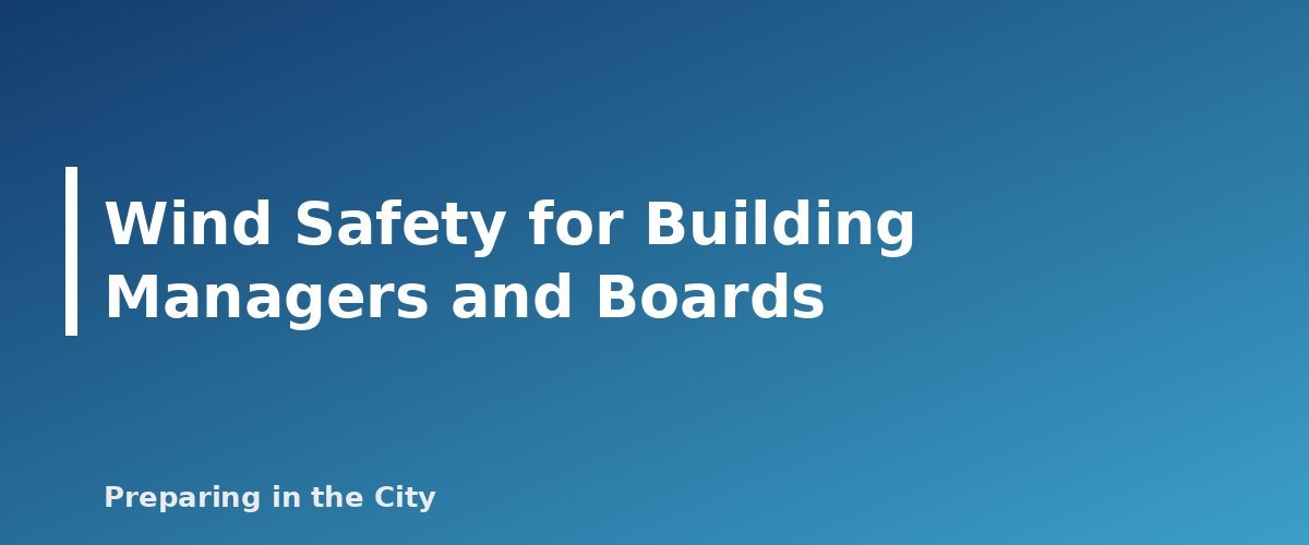 Wind Safety for Building Managers and Boards - section banner for High Wind and Severe Thunderstorm Safety for Apartments