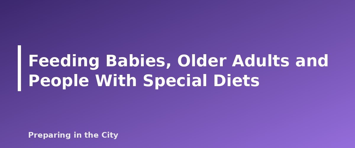 Feeding Babies, Older Adults and People With Special Diets - section banner for How to Cook Safely During a Power Outage