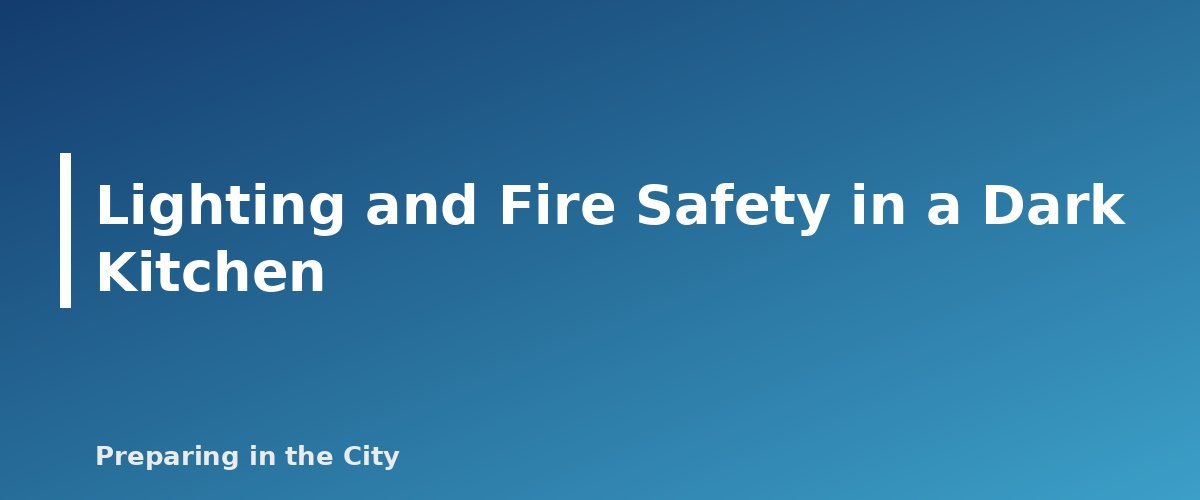 Lighting and Fire Safety in a Dark Kitchen - section banner for How to Cook Safely During a Power Outage