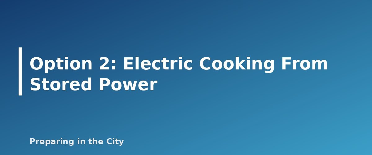 Option 2: Electric Cooking From Stored Power - section banner for How to Cook Safely During a Power Outage