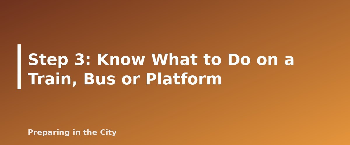 Step 3: Know What to Do on a Train, Bus or Platform - section banner for How to Get Home When Transit Shuts Down