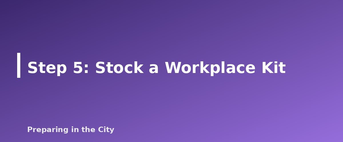Step 5: Stock a Workplace Kit - section banner for How to Get Home When Transit Shuts Down