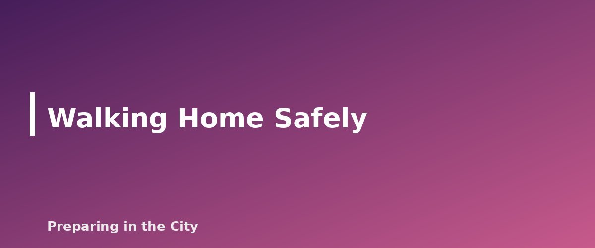 Walking Home Safely - section banner for How to Get Home When Transit Shuts Down