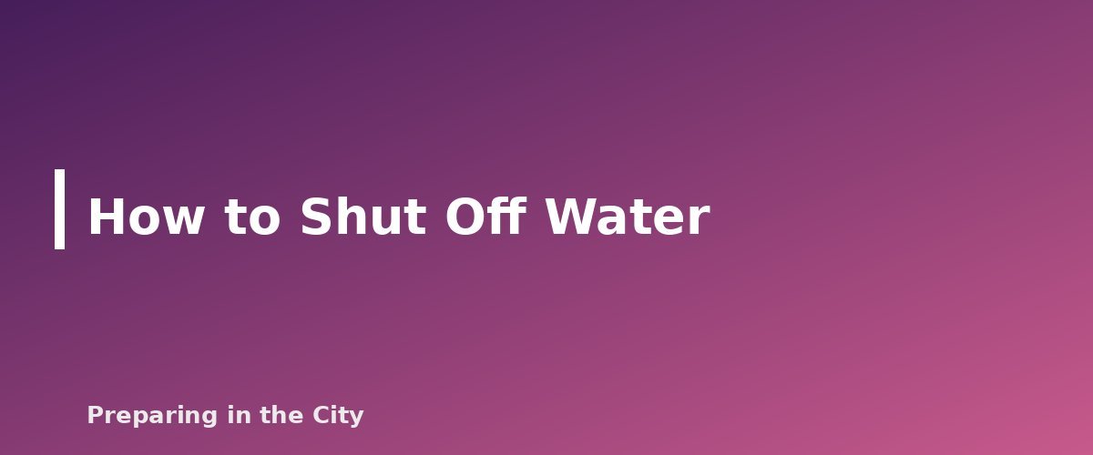 How to Shut Off Water - section banner for How to Shut Off Your Utilities
