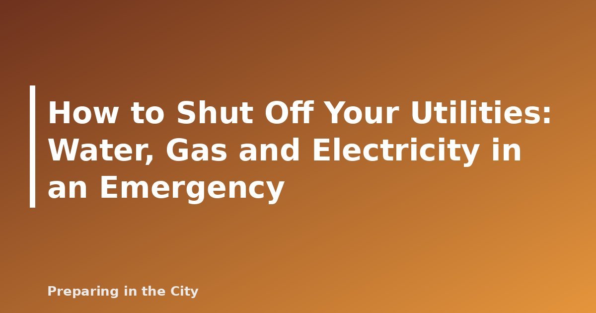 How to Shut Off Your Utilities: Water, Gas and Electricity in an Emergency - featured image