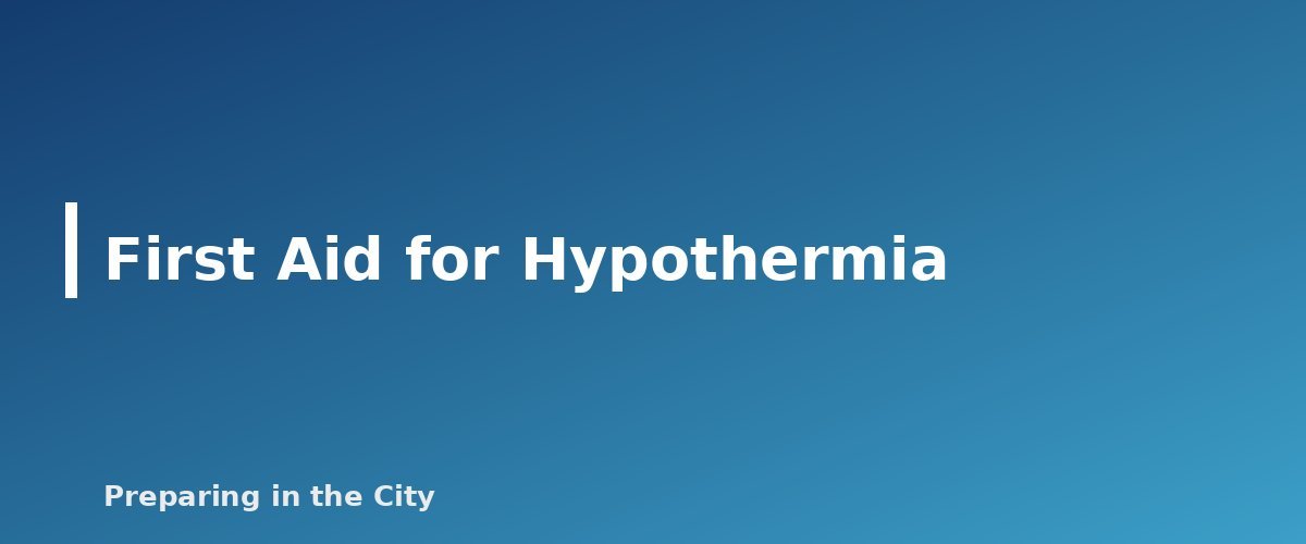 First Aid for Hypothermia - section banner for Hypothermia and Frostbite